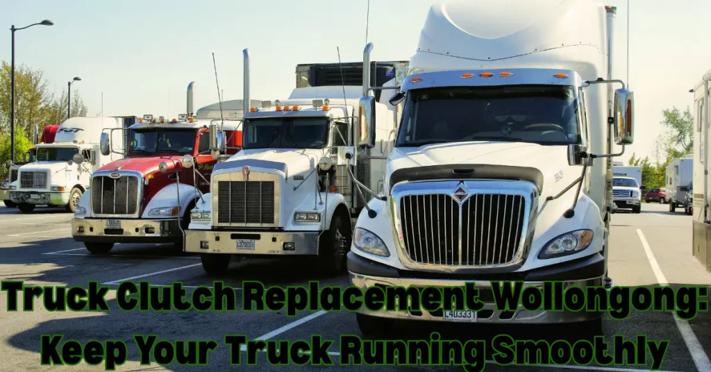 Truck Clutch Replacement Wollongong: Keep Your Truck Running Smoothly truck clutch replacement Wollongong
