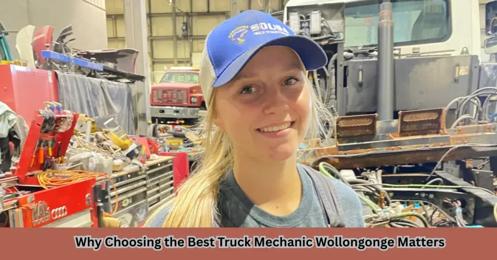 Why Choosing the Best Truck Mechanic Wollongonge Matters