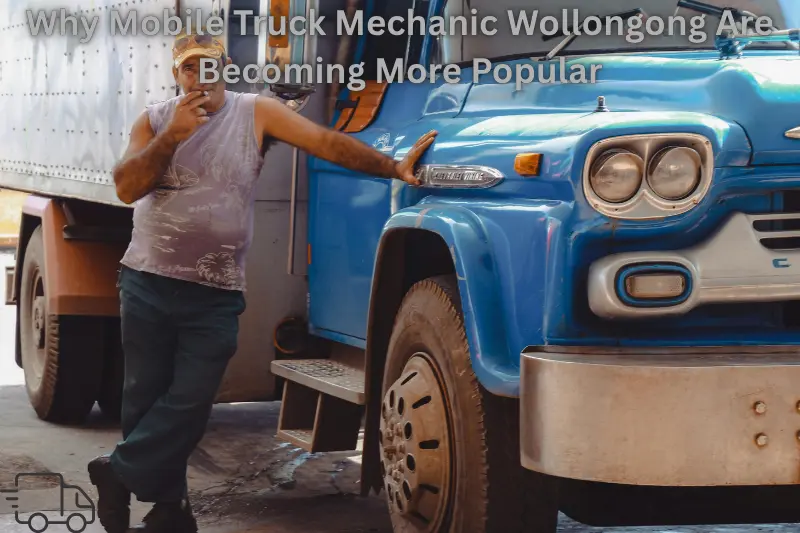 why mobile truck mechanic wollongong are becoming more popular
