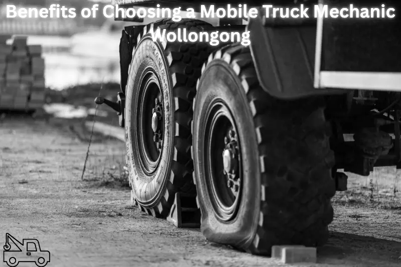 benefits of choosing a mobile truck mechanic wollongong