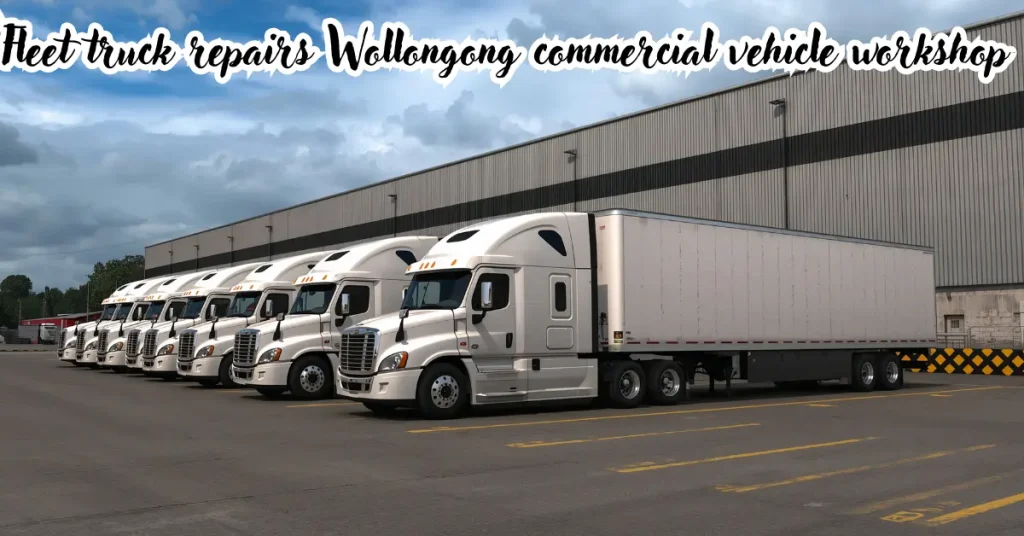 Fleet Truck Repairs Wollongong: A Complete Guide to Reliable Fleet Maintenance fleet truck repairs wollongong commercial vehicle workshop
